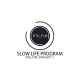 Slow Life Program – YOU FOR PODCAST 13