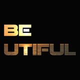 BE - UTIFUL