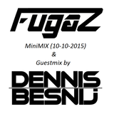 Fugaz MiniMIX & Dennis Besnij Guestmix (10-10-2015)