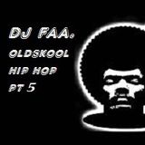 DJ FAA....... OLDSKOOL HIP HOP Pt 5