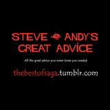 The Best of Steve & Andy's Great Advice (So Far...) #2