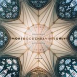More Good Chill Vibes Only Mix