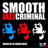 Smooth Jazz Criminal - jazz re:freshed mix by Dj Adam Rock