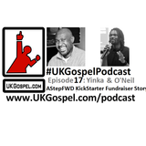 #UKGospelPodcast 17 - The UK Independent Christian Charts Kickstarter Campaign with O'Neil Dennis
