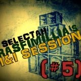 Selectah Rasfimillia's I&I Session (#5)