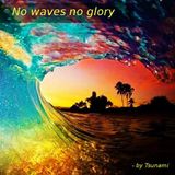 No Waves No Glory