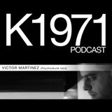 VICTOR MARTINEZ (Psychoskunk recs) K1971 Podcast (www.k1971.com)