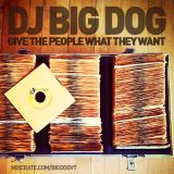 dj big dog - give the people what they want