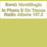 Burak Harşitlioğlu In Phase B Episode 60 On Trance Radio Athens 107.2