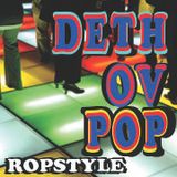 Ropstyle - Deth Ov Pop
