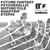 Evening Town Episode #5: Future Fantasy Psychedellic Motorcycle Road Trip