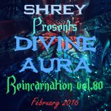 Shrey Pres. Divine Aura - Reincarnation Vol.80