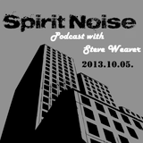 Spirit Noise Podcast with Steve Weaver 2013.10.05
