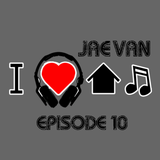 JAE VAN I Love House Ep10 NYE Mix 12312015