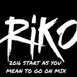 DJ RIKO - 2016 START AS YOU MEAN TO GO ON MIX