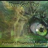 Deep Soul Duo - Ambient & Downtempo Promo Mix 002