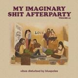 My Imaginary Shit Afterparty - Vol. 27
