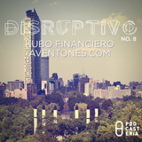 Disruptivo No. 8 - Aventones.com / Kubo Financiero