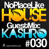 No Place Like House #030 - Guest Mix: KASHRO