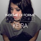 INSIEME DI FORME PODCAST # 13 – KEIRA