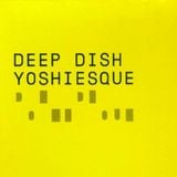 Deep Dish - Yoshiesque CD1 /1999/