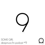 SOME GIRL - DEEPMUSIC.FM PODCAST #9