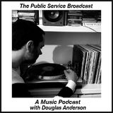 The Public Service Broadcast - A Music Podcast with Douglas Anderson Episode 1