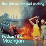 Thoughts On Love & Smoking podcast #2. Mozhgan (We Are Monsters)