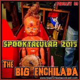 BIG ENCHILADA 89: Spooktacular 2015