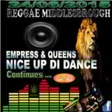 REGGAE MIDDLESBROUGH NICE UP DI DANCE (Various Empress & Queens) 24/6/2015