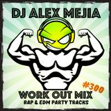 Work Out Mix 300 - Dj Alex Mejia