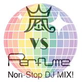 嵐 VS Perfume Non-Stop DJ MIX Vol.1