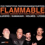 FLAMMABLE. MEMORIAL WEEKEND 2014 / part 1 / LYONS / HOLMES / LUCERO / KAMAKAHI
