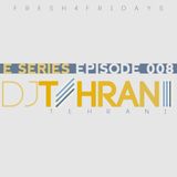 DJ Tehrani presents Fresh 4 Fridays - E Series (Episode 008)