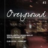 OVERGROUND #Vol.3 | Soulful monthly session made for ClubListen Members mixed by Souldynamic SD
