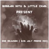 Bogdan Nitu & Little Chad - ONE REAASON (July Promo Mix)