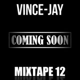Vince-Jay Mixtape #12 Coming Soon
