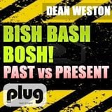 Dean Weston - Bish Bash Bosh - Past Vs Present - Live DJ MIx