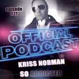 Official Podcast "So Addicted" episode #11 by Kriss Norman