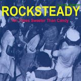 Rocksteady Ten Times Sweeter Than Candy