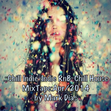 .::Chill Indie~Indie RnB~Chill House~MixTape:Apr/2014