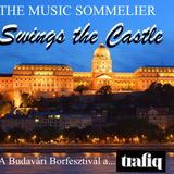 THE MUSIC SOMMELIER -presents- "SWING THE CASTLE" BUDAPEST 2013 WINE FESTIVAL MIX for TRAFIQ