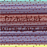 DJ ACACIA-WITH LOVE #10