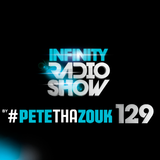 PETE THA ZOUK - INFINITY RADIO SHOW #129 (GUEST DJ SWICH)