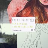 When I Heard You 007: hip hop soul future beat girls
