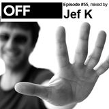 OFF Recordings Podcast Episode #55, mixed by Jef K
