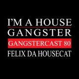 FELIX DA HOUSECAST | GANGSTERCAST 80