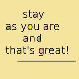 Stay as you are and that's great