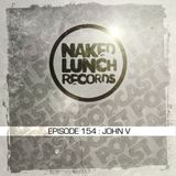 Naked Lunch PODCAST #154 - JOHN V