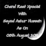 CK (Chand Raat Xpecial) With Sayed Azhur Hussain As On 08th Aug 2013